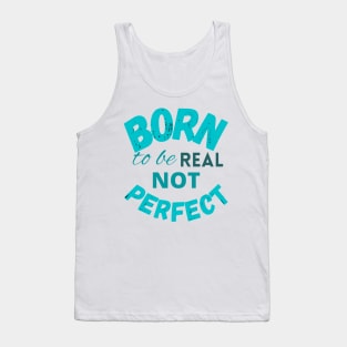 Born to be real not perfect - wisdom Tank Top